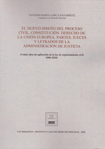 Nuevo diseño del proceso civil. Constitución. Derecho de la Unión Europea. Partes. Jueces y letrados de la administración de justicia. (Veinte años de aplicación de la ley de enjuiciamiento civil 2000-2020)