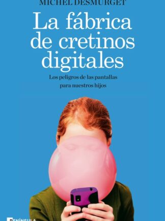 Fábrica de cretinos digitales. Los peligros de las pantallas para nuestros hijos