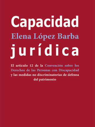 Capacidad jurídica. El artículo 12 de la Convención sobre los Derechos de las Personas con Discapacidad y las medidas no discriminatorias de defensa del patrimonio