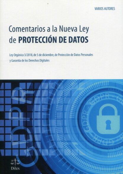 Comentarios a la nueva ley de protección de datos. Ley Orgánica 3/2018, de 5 de diciembre, Datos Personales y Garantía de los Derechos Digitales