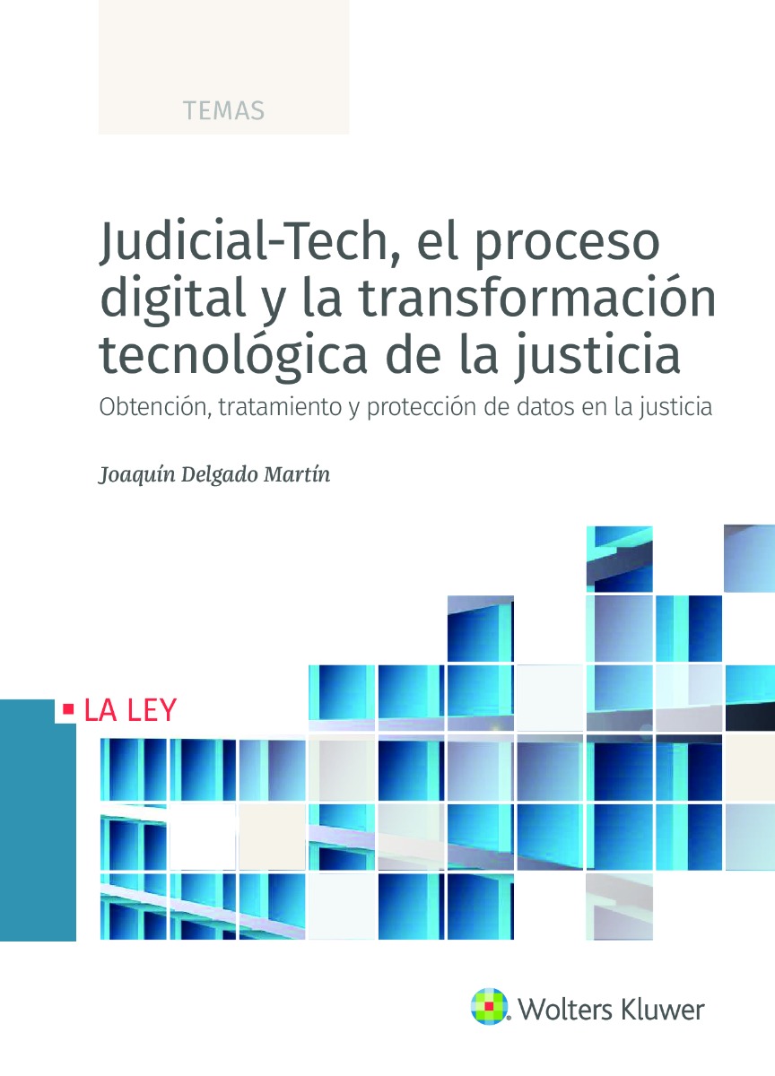 Judicial-Tech, el proceso digital y la transformación tecnológica de la justicia. Obtención, tratamiento y protección de datos en la justicia-0