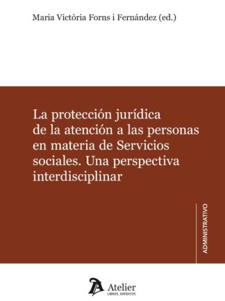 Protección jurídica de la atención a las personas en materia de servicios sociales. Una perspectiva interdisciplinar