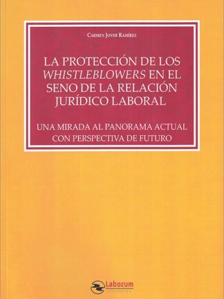 Protección de los Whistleblowers en el seno de la relación jurídico laboral. Una mirada al panorama actual con perspectiva de futuro