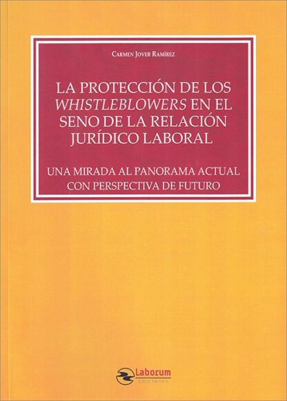 Protección de los Whistleblowers en el seno de la relación jurídico laboral. Una mirada al panorama actual con perspectiva de futuro