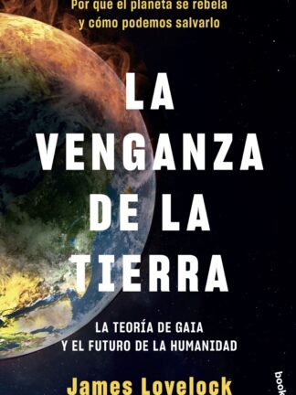 Venganza de la Tierra. La teoría de Gaia y el futuro de la humanidad