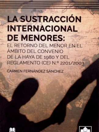La sustracción internacional de menores: el retorno del menor en el ámbito del convenio de la haya de 1980 y del reglamento (CE) nº 2201/2003