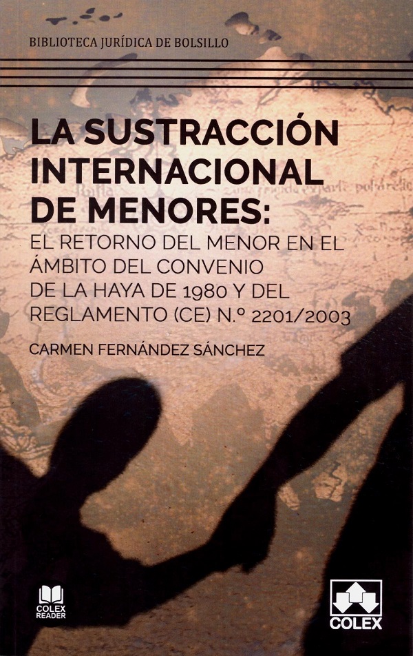 La sustracción internacional de menores: el retorno del menor en el ámbito del convenio de la haya de 1980 y del reglamento (CE) nº 2201/2003-0