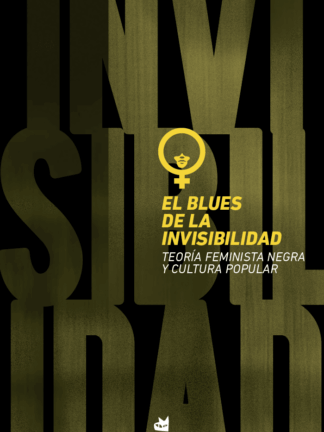 El blues de la invisibilidad.Teoría feminista negra y cultura popular