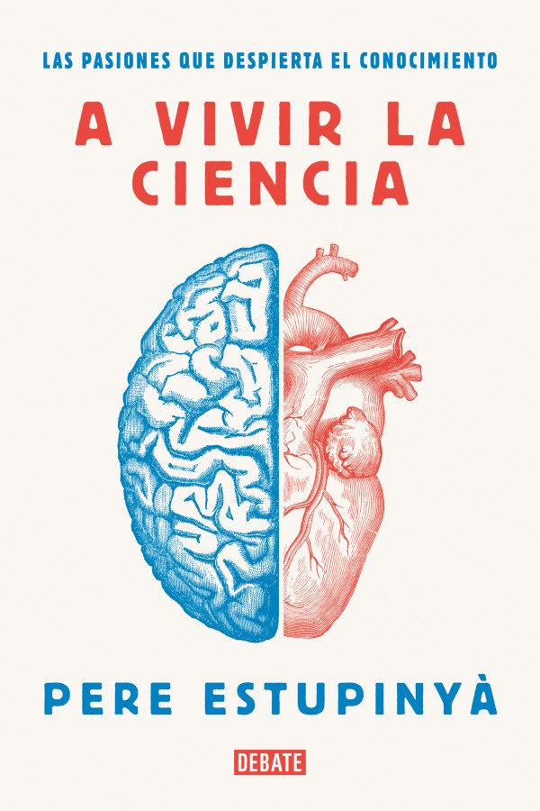 A vivir la ciencia. Las pasiones que despierta el conocimiento -0