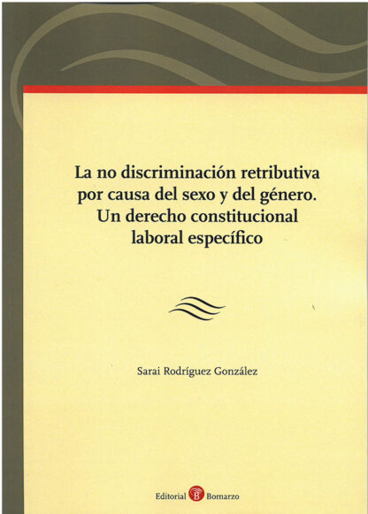 No discriminación retributiva por causa del sexo y del género. Un derecho constitucional laboral específico