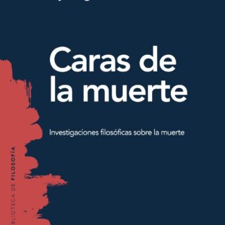 Caras de la muerte. Investigaciones filosóficas sobre la muerte.