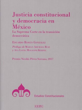 Justicia constitucional y democracia en México. La Suprema Corte en la transición democrática