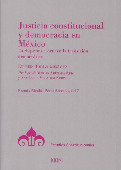 Justicia constitucional y democracia en México. La Suprema Corte en la transición democrática