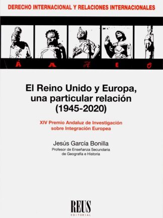 El Reino Unido y Europa, una particular relación (1945-2020) XIV Premio Andaluz de Investigación sobre Integración Europea