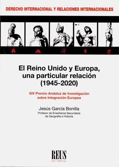 El Reino Unido y Europa, una particular relación (1945-2020) XIV Premio Andaluz de Investigación sobre Integración Europea
