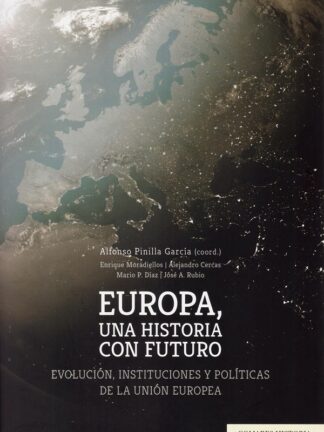 Europa, una historia con futuro. Evolución, instituciones y políticas de la Unión Eurpea