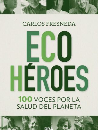 Ecohéroes. 100 voces por la salud del planeta