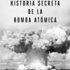 Historia secreta de la bomba atómica. Cómo se llegó a construir un arma que no se necesitaba