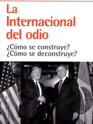 La internacional del odio ¿Como se construye?¿Como se deconstruye?