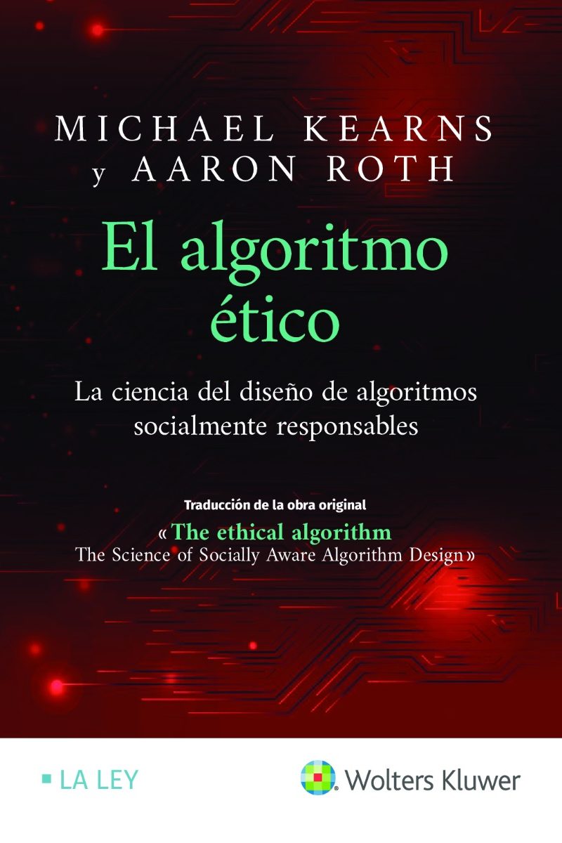 El algoritmo ético. La ciencia del diseño de algoritmos socialmente responsables-0
