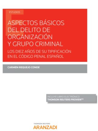 Aspectos básicos del delito de organización y grupo criminal. Diez años de su tipificación en el Código Penal Español