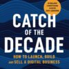 Catch of the Decade: How to Launch, Build and Sella Digital Business *