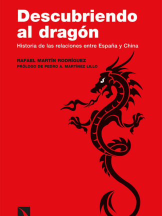 Descubriendo el Dragón. Historia de las relaciones entre España y China