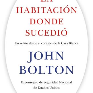 La habitación donde sucedió. Un relato desde el corazón de la  Casa Blanca