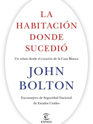 La habitación donde sucedió. Un relato desde el corazón de la  Casa Blanca