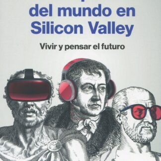 Espíritu del mundo en Silicon Valley. Vivir y pensar el futuro