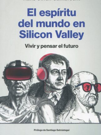 Espíritu del mundo en Silicon Valley. Vivir y pensar el futuro