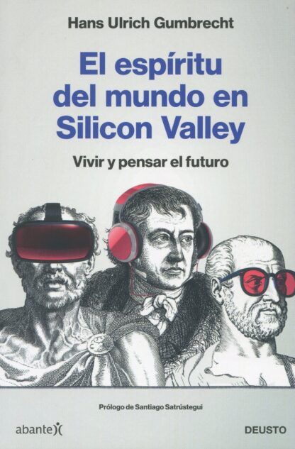 Espíritu del mundo en Silicon Valley. Vivir y pensar el futuro