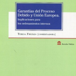 Garantías del Proceso Debido y Unión Europea. Implicaciones para los ordenamientos internos