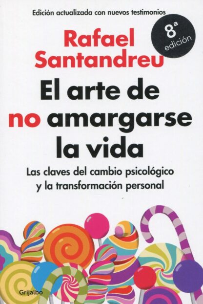 Arte de no amargarse la vida. Claves del cambio psicológico y la transformación personal