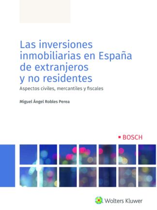Las inversiones inmobiliarias en España de extranjeros y no residentes. Aspectos civiles, mercantiles y fiscales