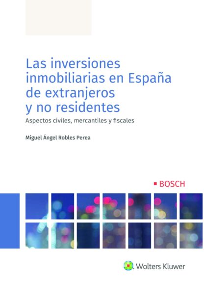 Las inversiones inmobiliarias en España de extranjeros y no residentes. Aspectos civiles, mercantiles y fiscales