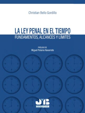 Ley penal en el tiempo. Fundamentos, alcances y límites