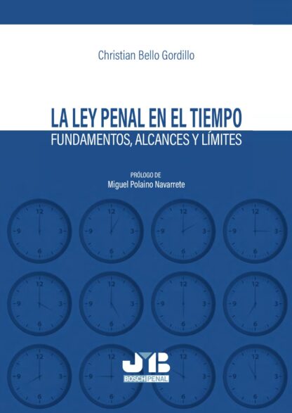 Ley penal en el tiempo. Fundamentos, alcances y límites