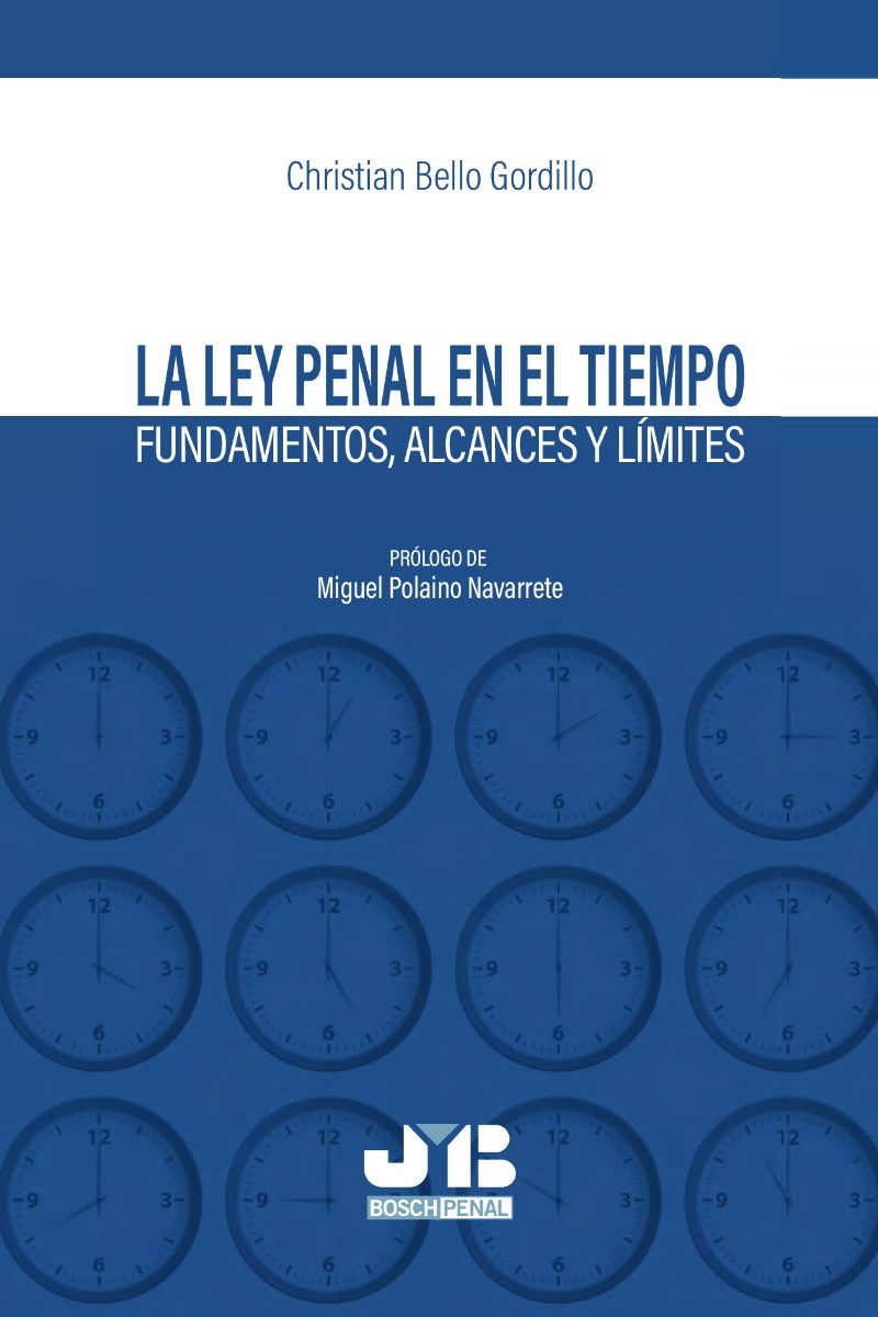 Ley penal en el tiempo. Fundamentos, alcances y límites -0