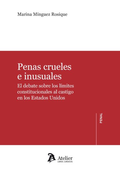 Penas crueles e inusuales. El debate sobre los límites constitucionales al castigo en los Estados Unidos