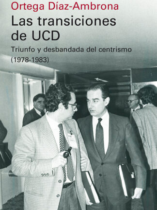 Transiciones de UCD. Triunfo y desbandada del centrismo (1978-1983)