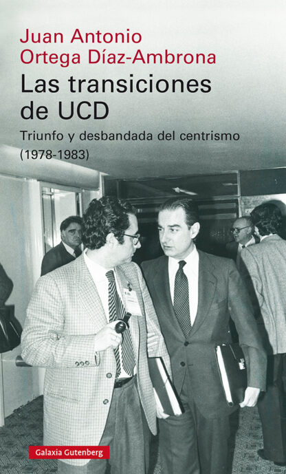 Transiciones de UCD. Triunfo y desbandada del centrismo (1978-1983)