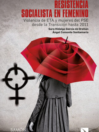 Resistencia socialista en femenino: violencia de ETA y mujeres del PSE desde la transición hasta 2011