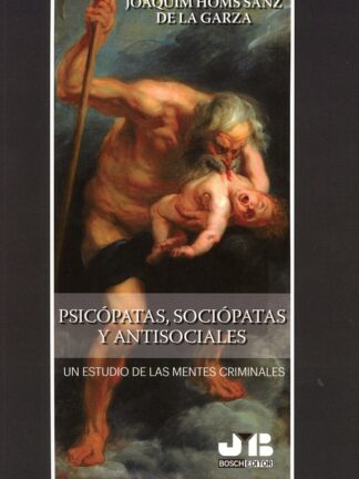 Psicópatas, Sociópatas y Antisociales. Un estudio de las mentes criminales