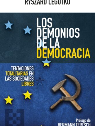Demonios de la democracia. Tentaciones totalitarias en las sociedades libres