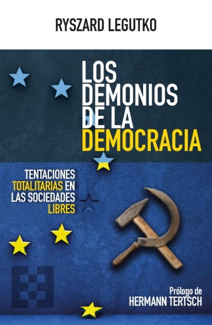 Demonios de la democracia. Tentaciones totalitarias en las sociedades libres