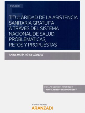 Titularidad de la asistencia sanitaria gratuita a través del Sistema Nacional de Salud. Problemáticas, retos y propuestas