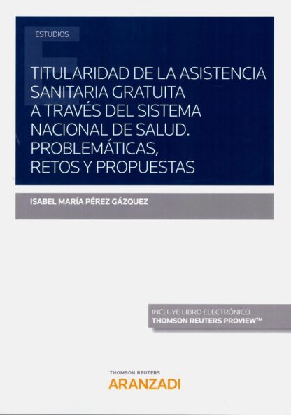 Titularidad de la asistencia sanitaria gratuita a través del Sistema Nacional de Salud. Problemáticas, retos y propuestas