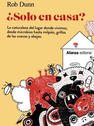 Solo en casa? La naturaleza del lugar donde vivimos, desde microbios hasta milpiés, grillos de las cuevas y abejas