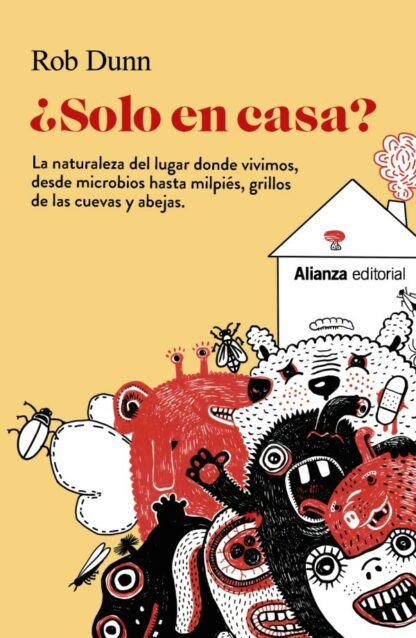 Solo en casa? La naturaleza del lugar donde vivimos, desde microbios hasta milpiés, grillos de las cuevas y abejas